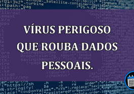 VIRUS PERIGOSO que rouba dados pessoais.