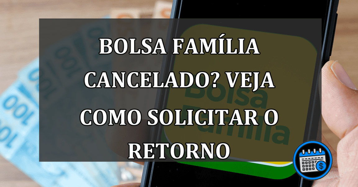 Bolsa Família cancelado? Veja como solicitar o retorno