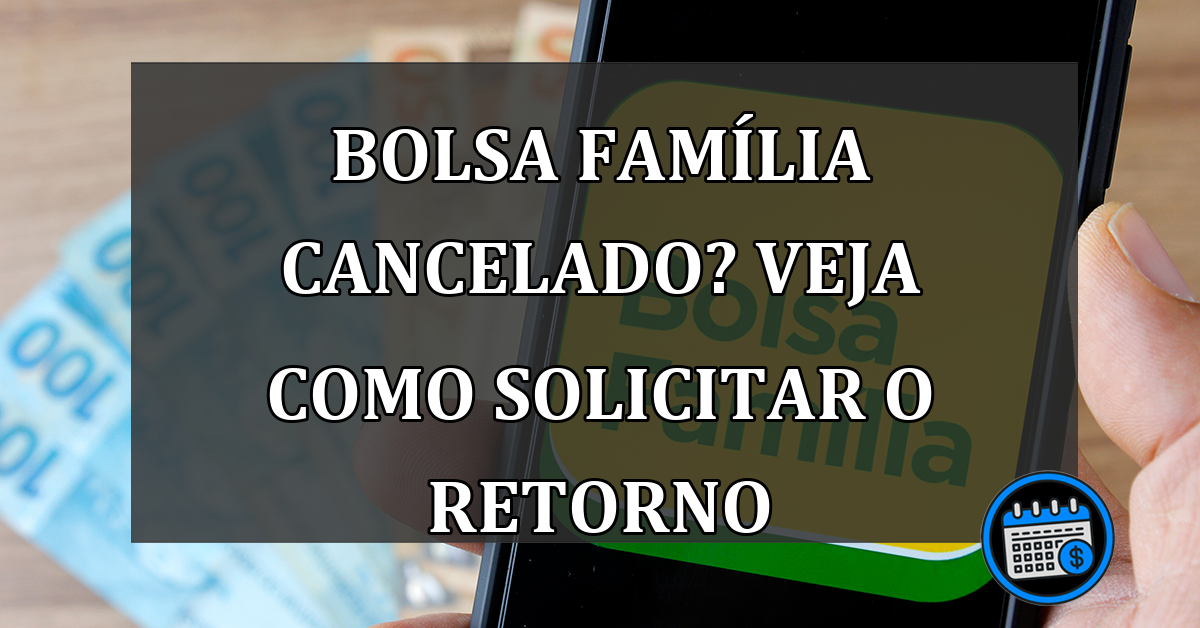 Bolsa Família cancelado? Veja como solicitar o retorno