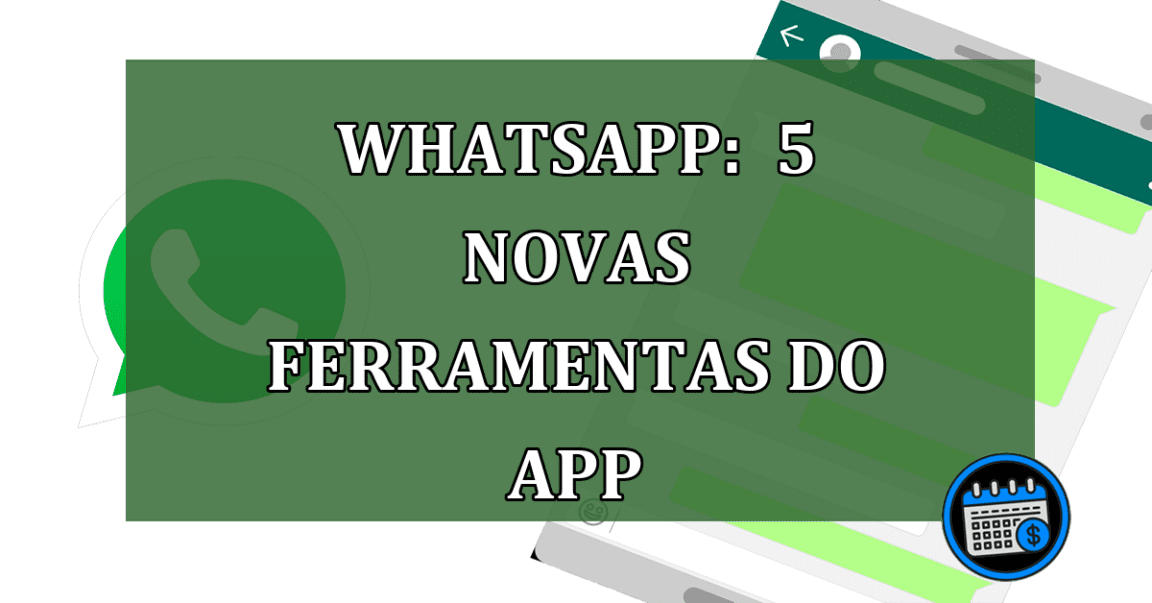 Whatsapp: 5 NOVAS FERRAMENTAS do app