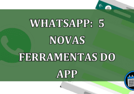 Whatsapp: 5 NOVAS FERRAMENTAS do app