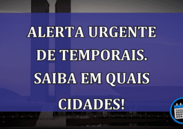 Alerta URGENTE de TEMPORAIS. Saiba em quais cidades!