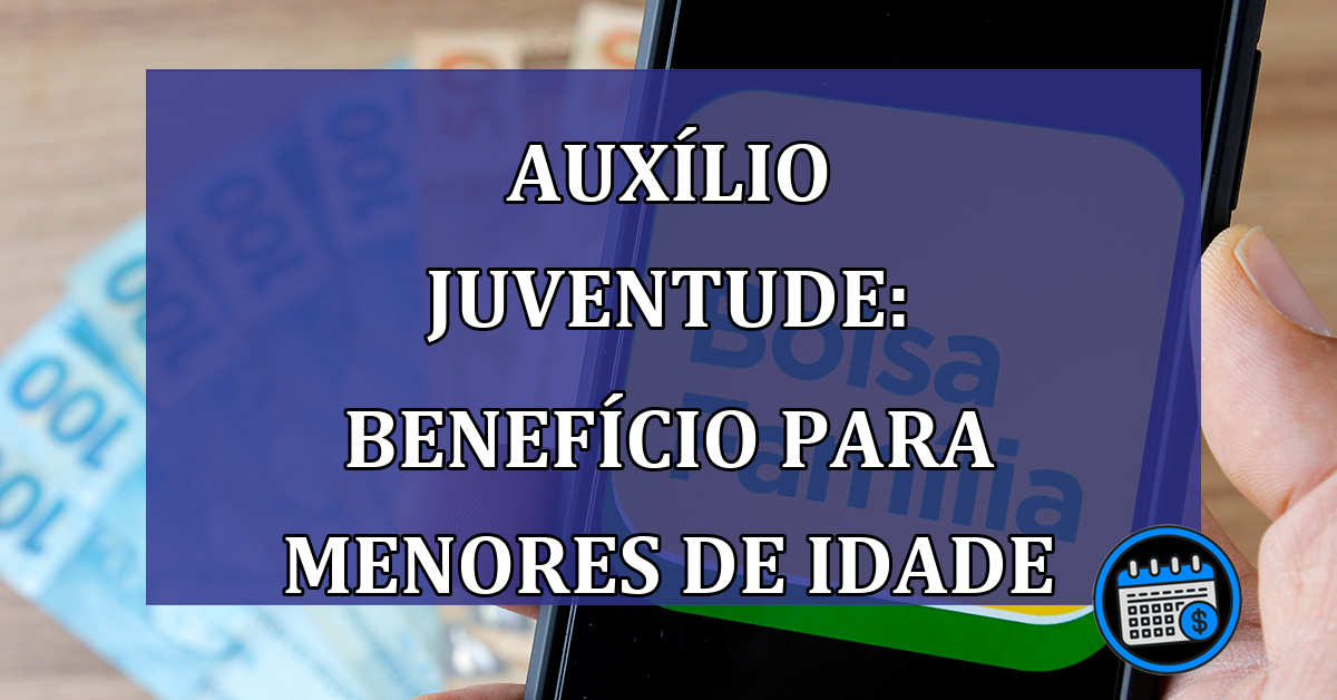 Auxilio Juventude: BENEFICIO para menores de idade