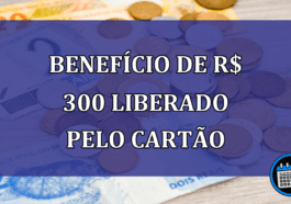 BENEFICIO de R$ 300 LIBERADO pelo cartao