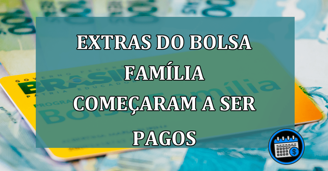 EXTRAS do Bolsa Familia comecaram a ser PAGOS