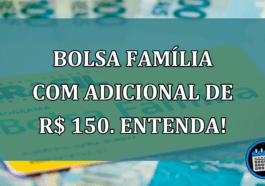 Bolsa Familia com ADICIONAL de R$ 150. Entenda!