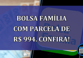 Bolsa Familia com PARCELA de R$ 994. Confira!