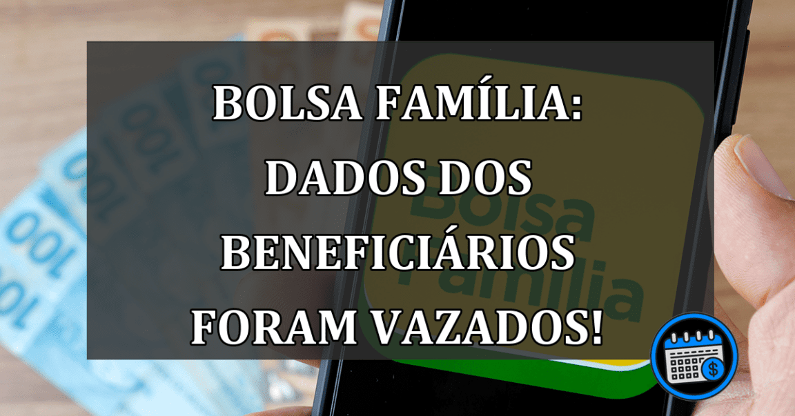 Bolsa Familia: dados dos beneficiarios foram VAZADOS!