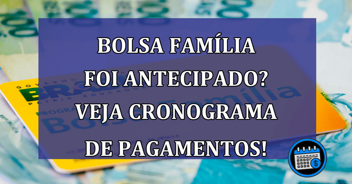 Bolsa Familia foi ANTECIPADO? Veja cronograma de pagamentos!