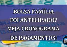 Bolsa Familia foi ANTECIPADO? Veja cronograma de pagamentos!