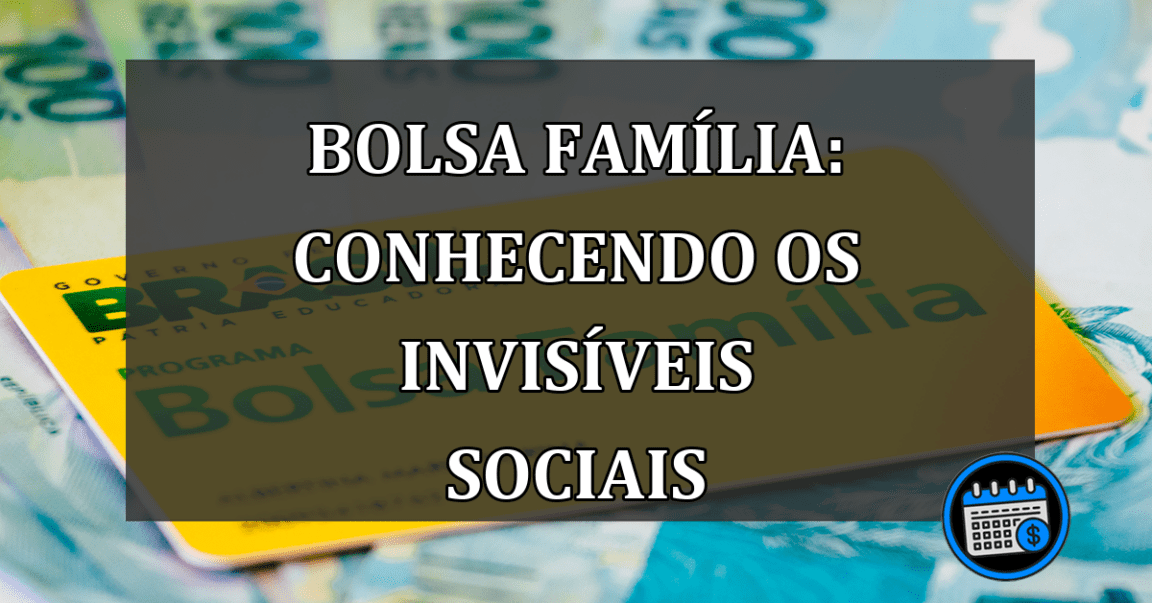 Bolsa Família: Conhecendo os invisíveis sociais