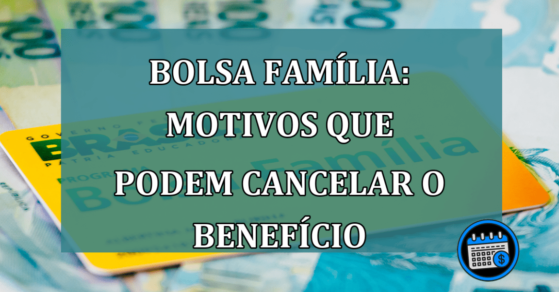 Bolsa Familia: motivos que podem CANCELAR o BENEFICIO