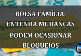 Bolsa Família: entenda mudanças podem ocasionar bloqueios