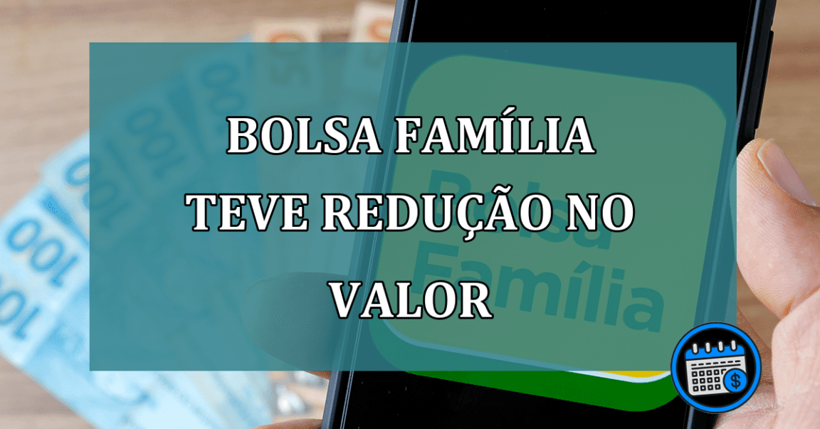 Bolsa Familia teve REDUCAO no valor