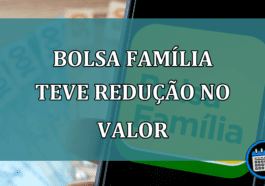 Bolsa Familia teve REDUCAO no valor