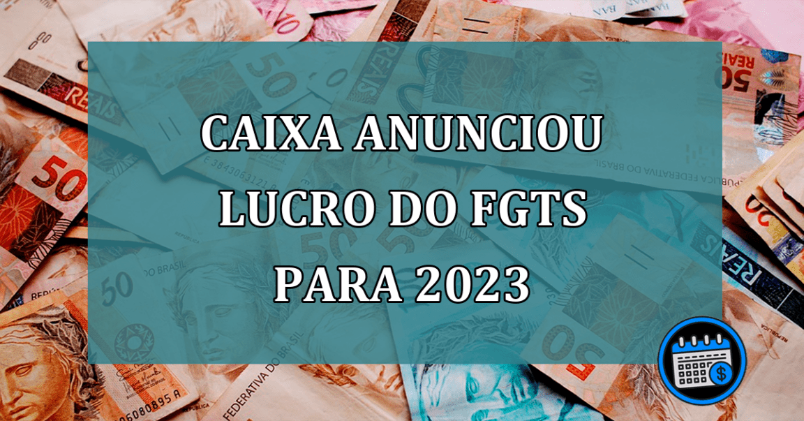 Caixa anunciou LUCRO do FGTS para 2023