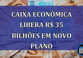 Caixa Economica LIBERA R$ 35 BILHOES em novo PLANO