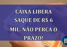 Caixa libera SAQUE de R$ 6 mil. Nao perca o prazo!