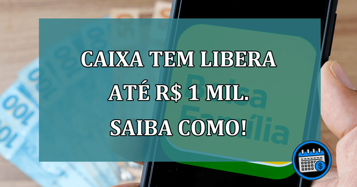 Caixa Tem LIBERA ate R$ 1 MIL. Saiba como!