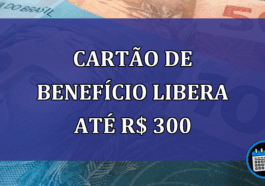 Cartao de BENEFICIO LIBERA ate R$ 300