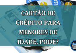 Cartao de CREDITO para MENORES de idade, pode?