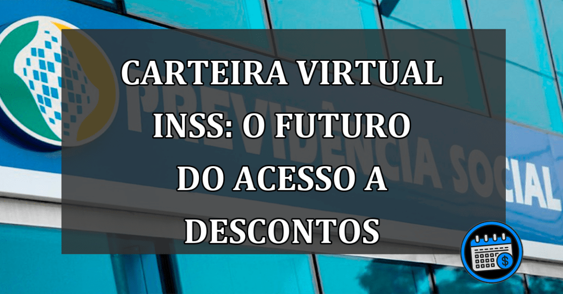 Carteira Virtual INSS: O futuro do acesso a descontos