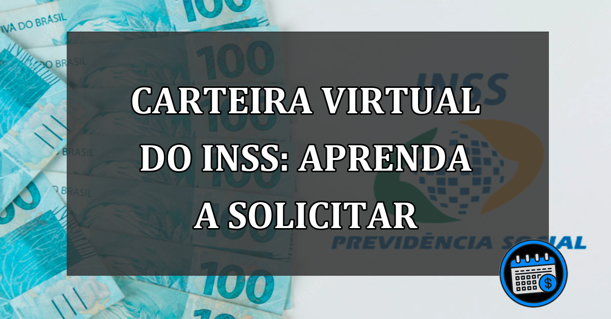 CARTEIRA VIRTUAL do INSS: aprenda a solicitar