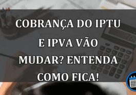 Cobranca do IPTU e IPVA vao mudar? Entenda como fica!