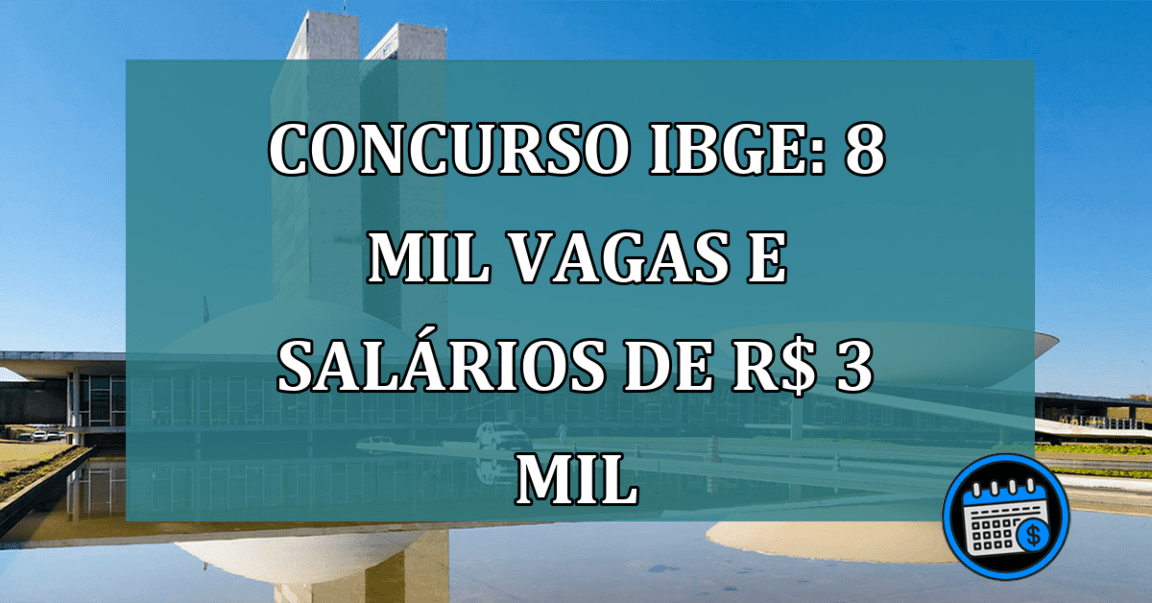 Concurso IBGE: 8 MIL vagas e salarios de R$ 3 mil