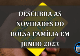 Descubra as Novidades do Bolsa Família em Junho 2023