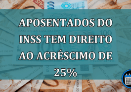 APOSENTADOS do INSS tem DIREITO ao acrescimo de 25%