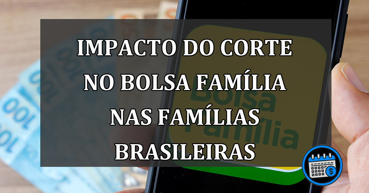 Impacto do Corte no Bolsa Família nas Famílias Brasileiras