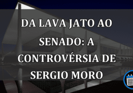 Da Lava Jato ao Senado: A Controvérsia de Sergio Moro