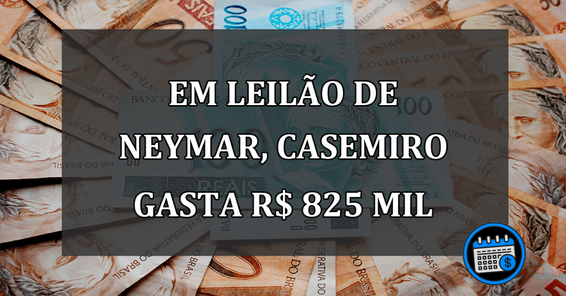 Em leilao de NEYMAR, Casemiro gasta R$ 825 mil