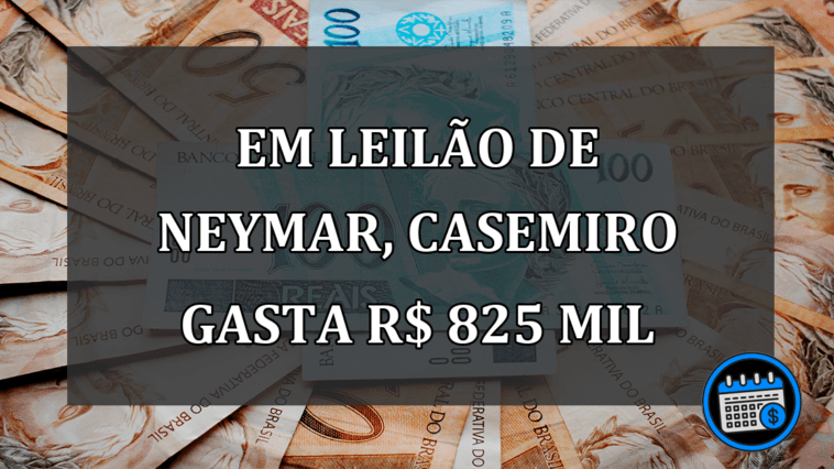 Em leilao de NEYMAR, Casemiro gasta R$ 825 mil