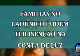 Familias no CadUnico podem ter ISENCAO na CONTA de LUZ