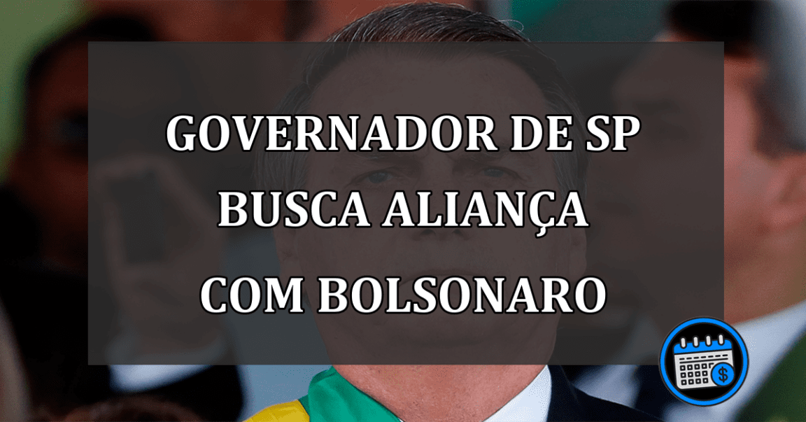 governador de SP busca aliança com Bolsonaro