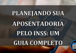 Planejando sua Aposentadoria pelo INSS: Um Guia Completo