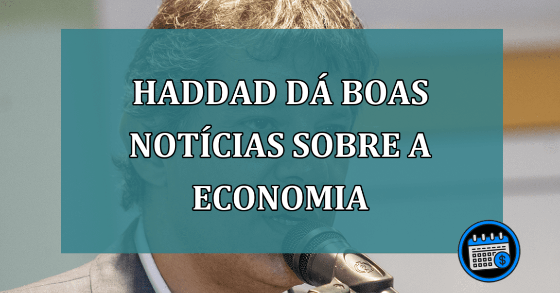 Haddad dá boas NOTÍCIAS sobre a ECONOMIA