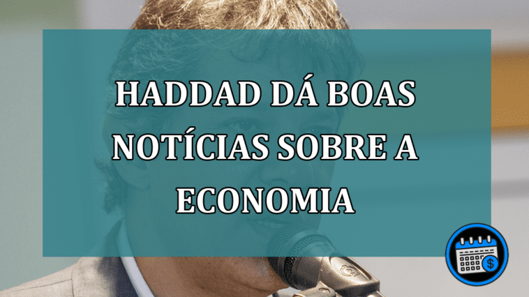 Haddad dá boas NOTÍCIAS sobre a ECONOMIA