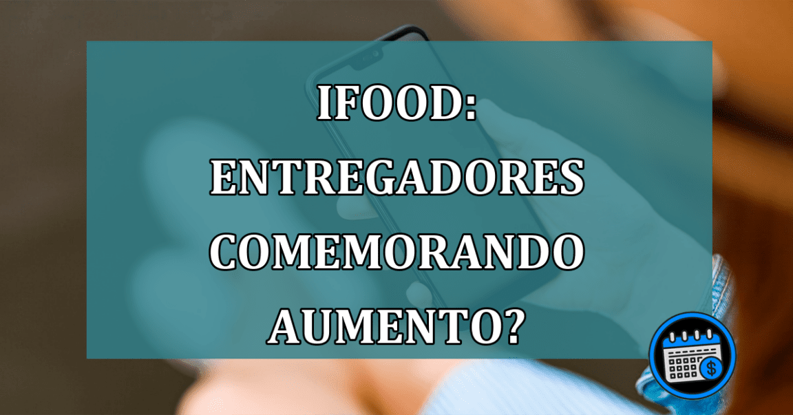 iFood: ENTREGADORES comemorando AUMENTO?