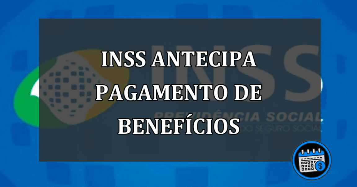 INSS antecipa pagamento de benefícios