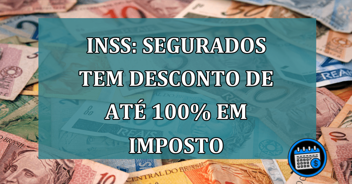 INSS: segurados tem DESCONTO de até 100% em imposto