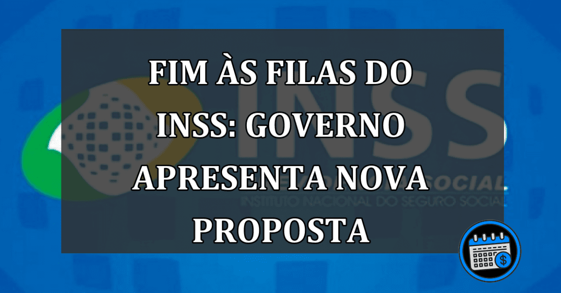 fim às filas do INSS: Governo apresenta nova proposta