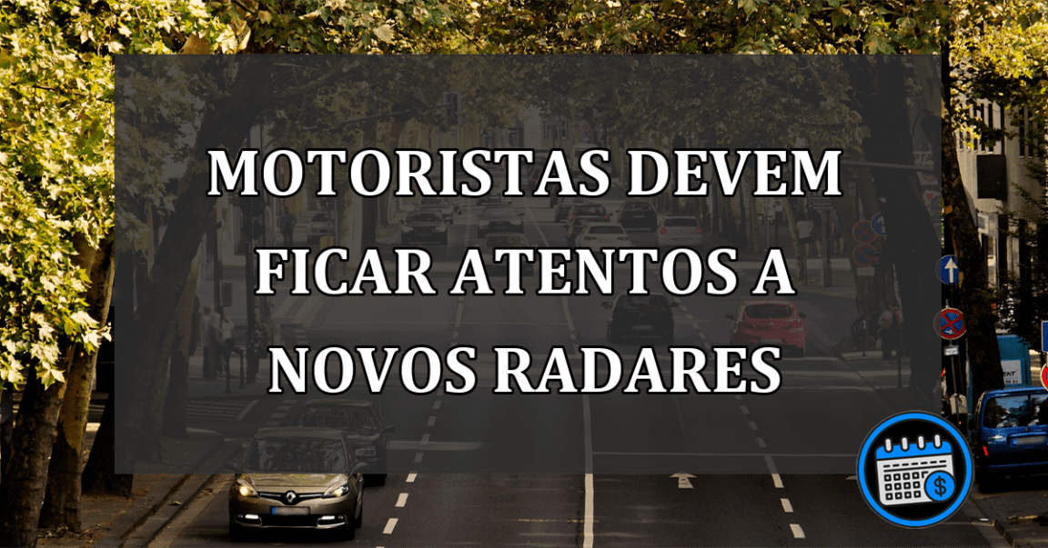 MOTORISTAS devem ficar atentos a NOVOS RADARES