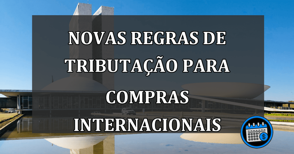 Novas Regras de Tributação para Compras Internacionais