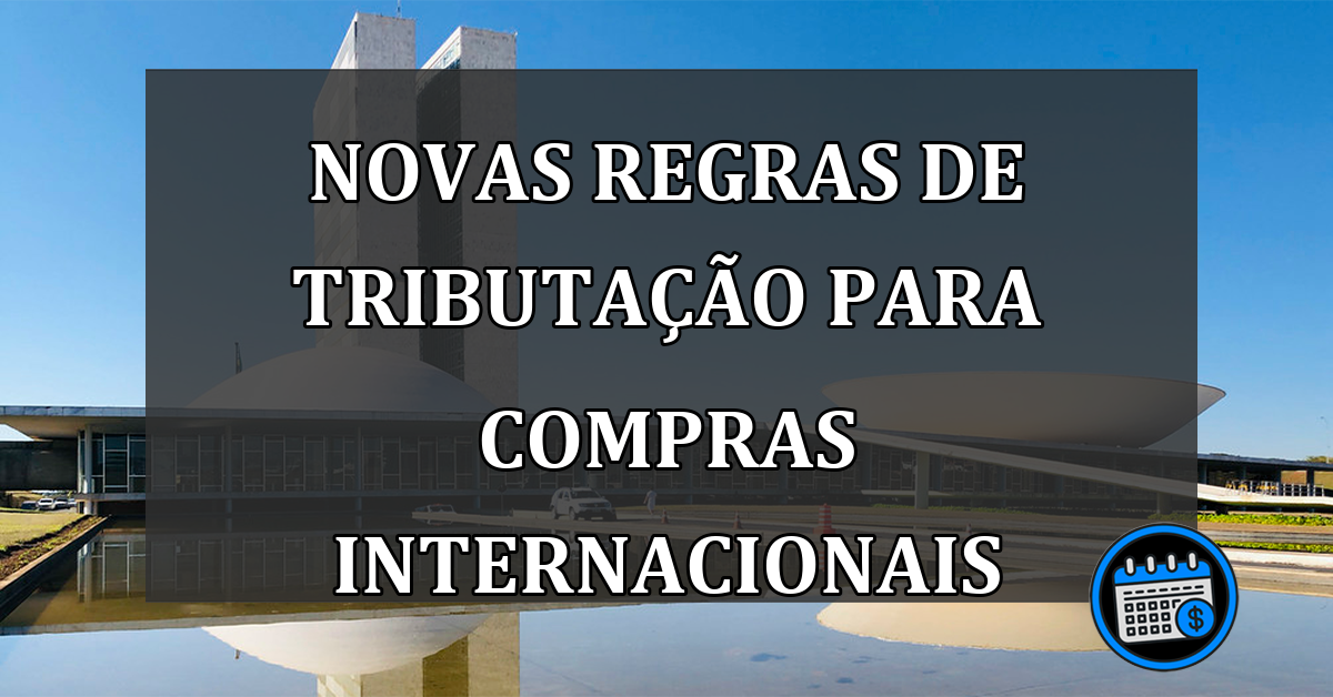 Novas Regras de Tributação para Compras Internacionais