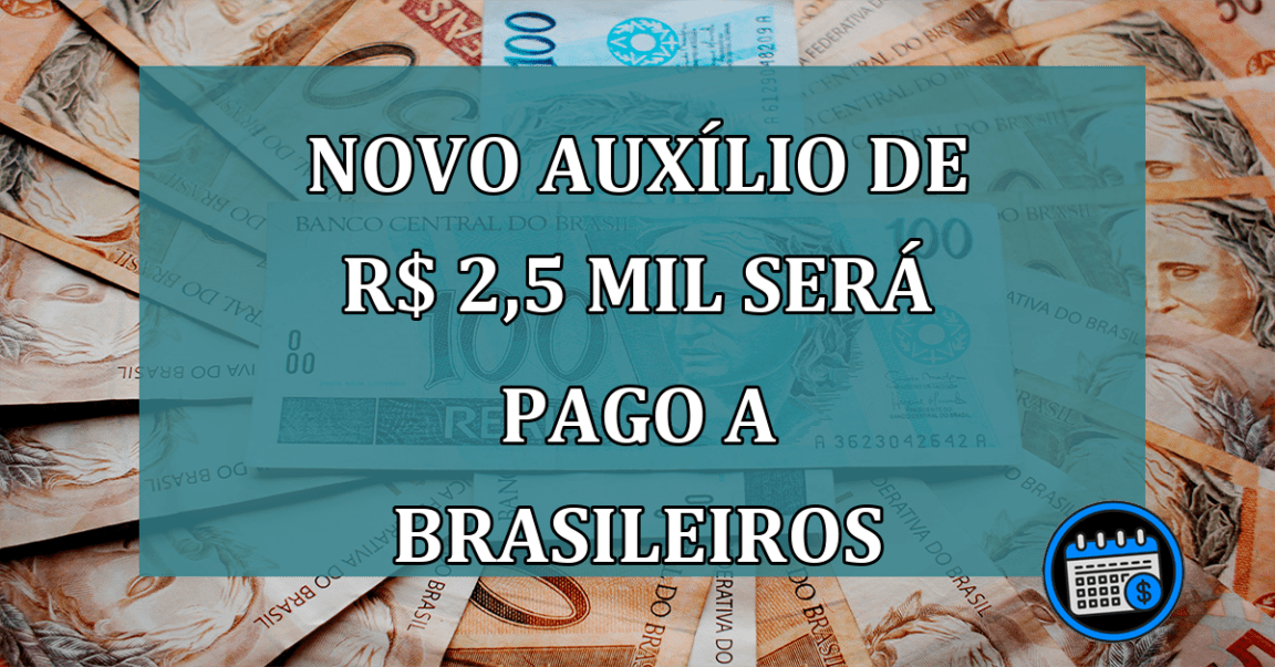 Novo AUXILIO de R$ 2,5 MIL sera pago a brasileiros