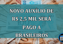 Novo AUXILIO de R$ 2,5 MIL sera pago a brasileiros