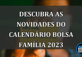 Descubra As Novidades do Calendário Bolsa Família 2023